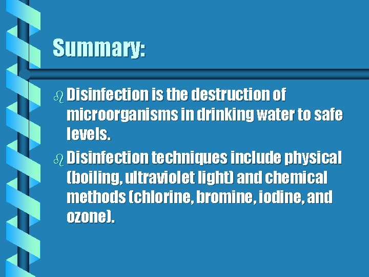 Summary: b Disinfection is the destruction of microorganisms in drinking water to safe levels.