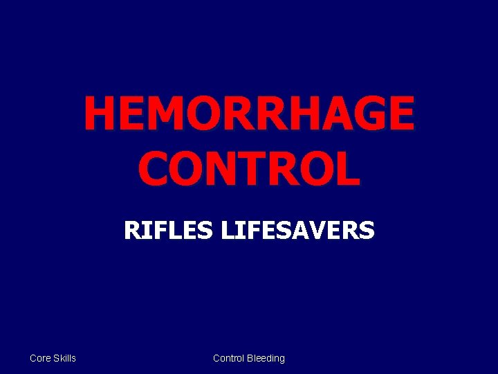 HEMORRHAGE CONTROL RIFLES LIFESAVERS Core Skills Control Bleeding 