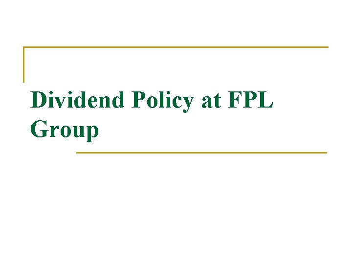 Dividend Policy at FPL Group Dividend Policy at FPL Group