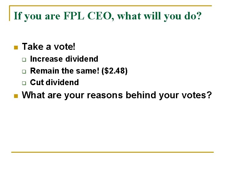 If you are FPL CEO, what will you do? n Take a vote! q