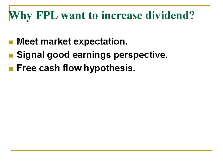 Why FPL want to increase dividend? n n n Meet market expectation. Signal good