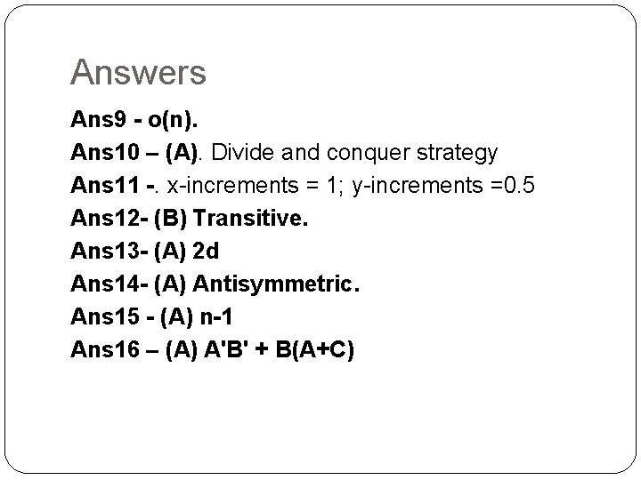 Answers Ans 9 - o(n). Ans 10 – (A). Divide and conquer strategy Ans