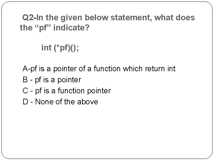  Q 2 -In the given below statement, what does the “pf” indicate? int