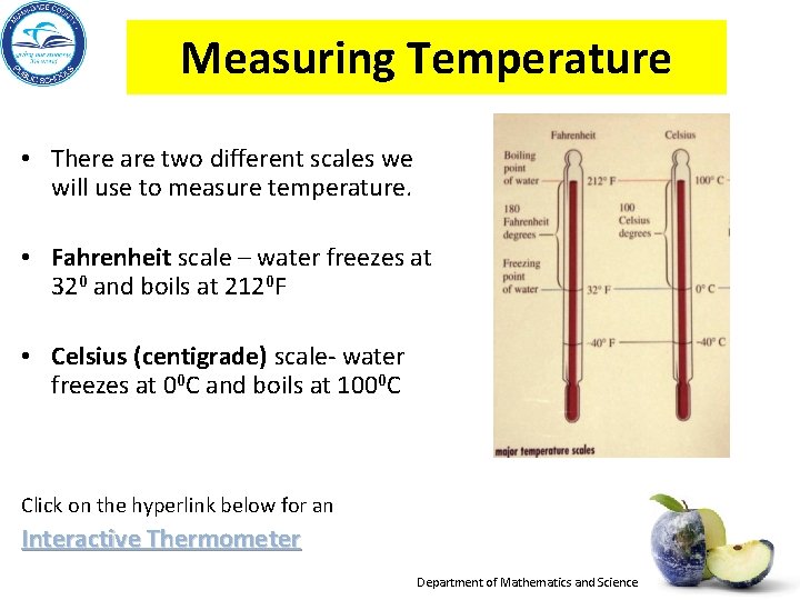Measuring Temperature • There are two different scales we will use to measure temperature.