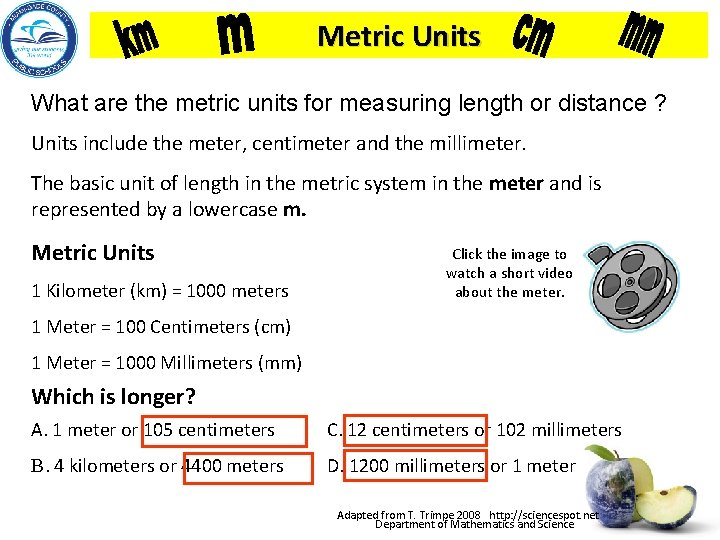 Metric Units What are the metric units for measuring length or distance ? Units
