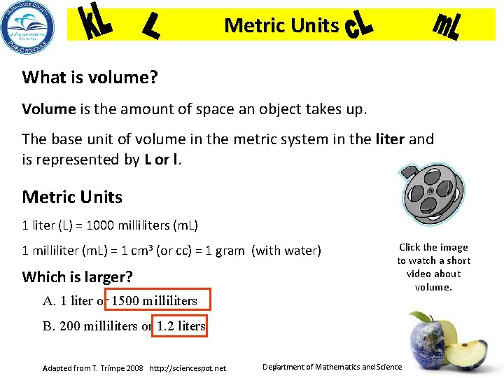 Metric Units What is volume? Volume is the amount of space an object takes