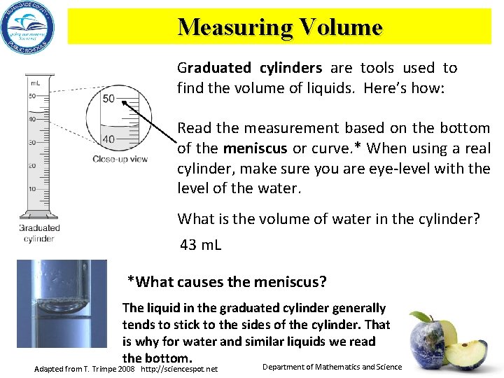 Measuring Volume Graduated cylinders are tools used to find the volume of liquids. Here’s