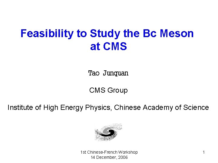 Feasibility to Study the Bc Meson at CMS Tao Junquan CMS Group Institute of