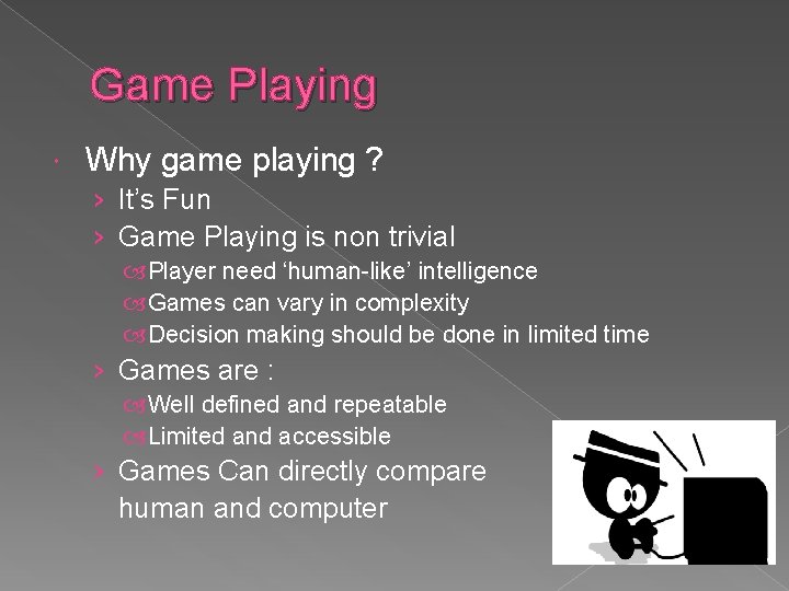 Game Playing Why game playing ? › It’s Fun › Game Playing is non Game Playing Why game playing ? › It’s Fun › Game Playing is non