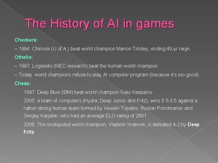 The History of AI in games Checkers: – 1994: Chinook (U. of A. ) The History of AI in games Checkers: – 1994: Chinook (U. of A. )