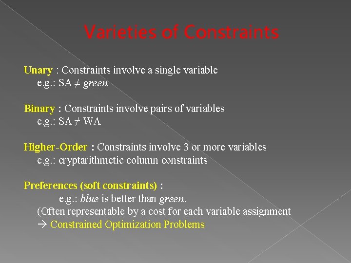 Varieties of Constraints Unary : Constraints involve a single variable e. g. : SA Varieties of Constraints Unary : Constraints involve a single variable e. g. : SA
