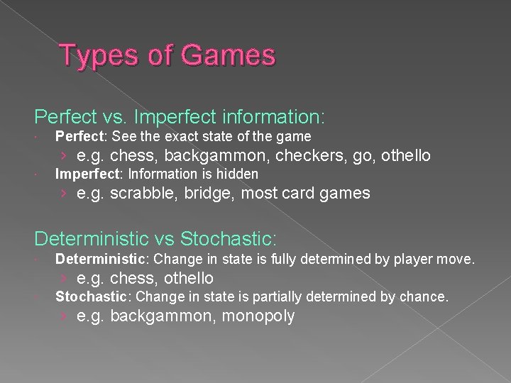 Types of Games Perfect vs. Imperfect information: Perfect: See the exact state of the Types of Games Perfect vs. Imperfect information: Perfect: See the exact state of the