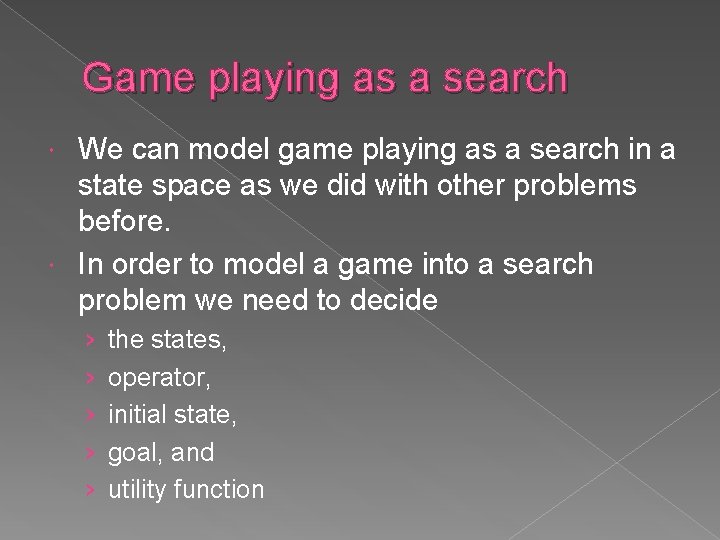 Game playing as a search We can model game playing as a search in Game playing as a search We can model game playing as a search in