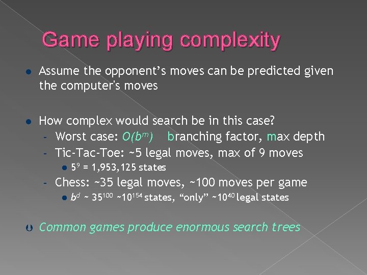Game playing complexity l Assume the opponent’s moves can be predicted given the computer's Game playing complexity l Assume the opponent’s moves can be predicted given the computer's