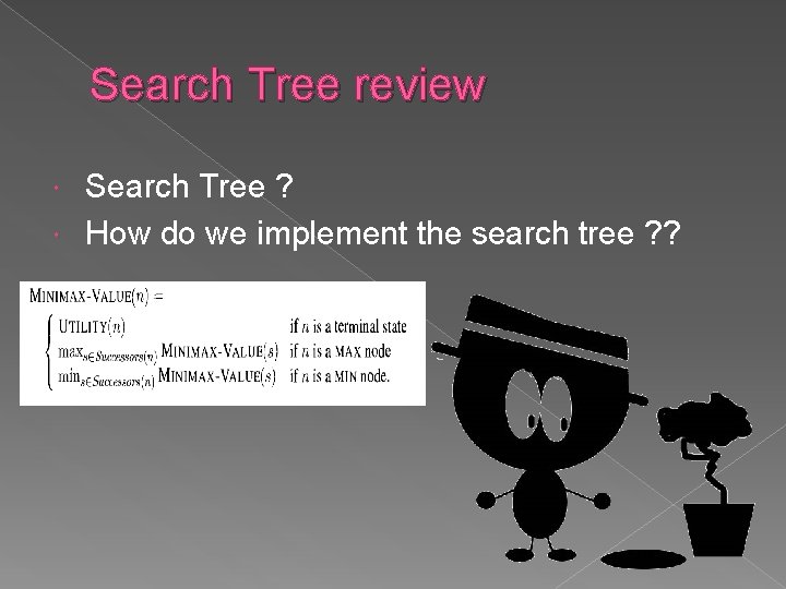 Search Tree review Search Tree ? How do we implement the search tree ? Search Tree review Search Tree ? How do we implement the search tree ?