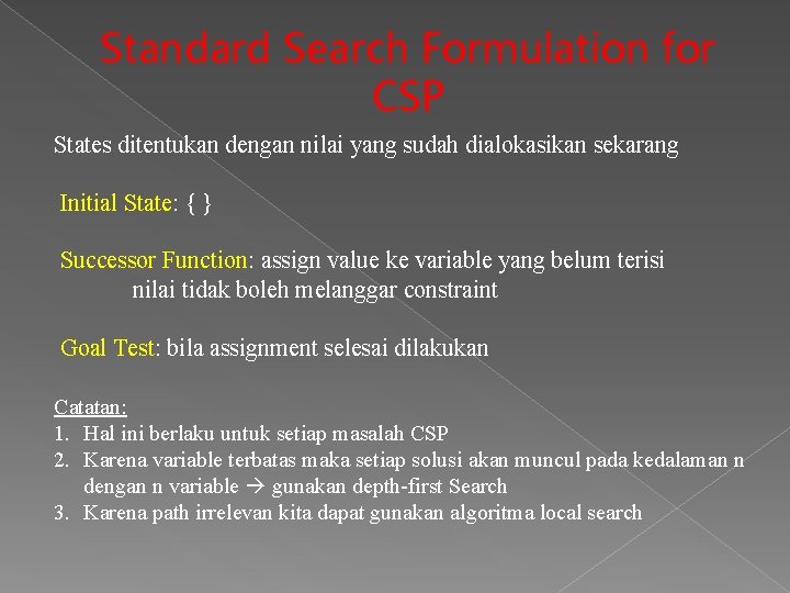 Standard Search Formulation for CSP States ditentukan dengan nilai yang sudah dialokasikan sekarang Initial Standard Search Formulation for CSP States ditentukan dengan nilai yang sudah dialokasikan sekarang Initial