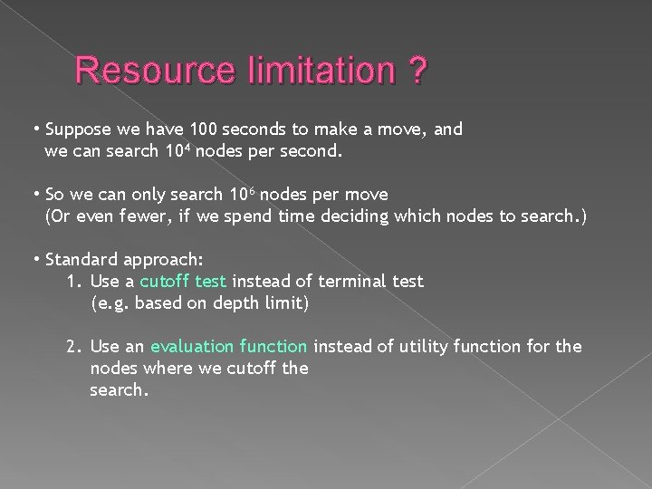 Resource limitation ? • Suppose we have 100 seconds to make a move, and Resource limitation ? • Suppose we have 100 seconds to make a move, and