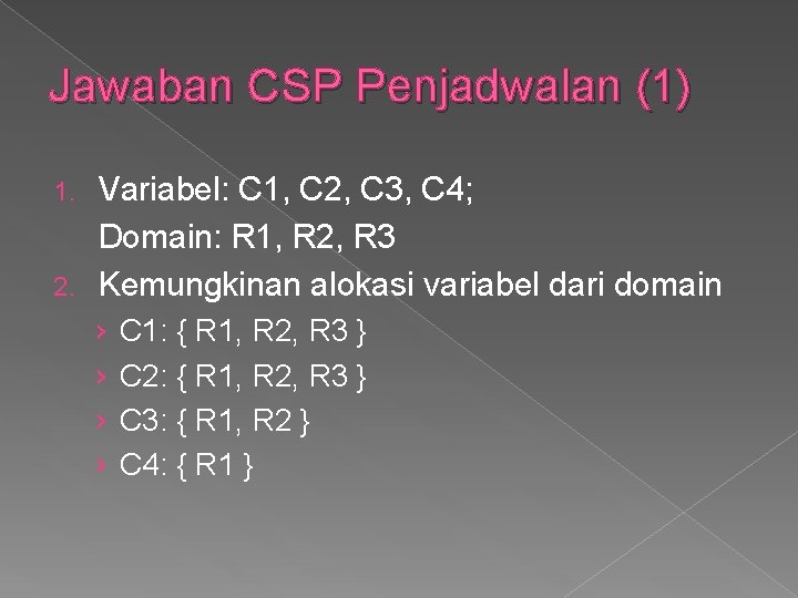 Jawaban CSP Penjadwalan (1) Variabel: C 1, C 2, C 3, C 4; Domain: Jawaban CSP Penjadwalan (1) Variabel: C 1, C 2, C 3, C 4; Domain: