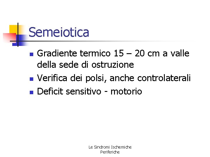 Semeiotica n n n Gradiente termico 15 – 20 cm a valle della sede Semeiotica n n n Gradiente termico 15 – 20 cm a valle della sede