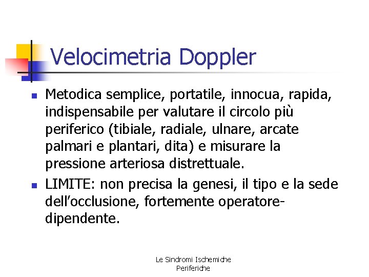 Velocimetria Doppler n n Metodica semplice, portatile, innocua, rapida, indispensabile per valutare il circolo Velocimetria Doppler n n Metodica semplice, portatile, innocua, rapida, indispensabile per valutare il circolo
