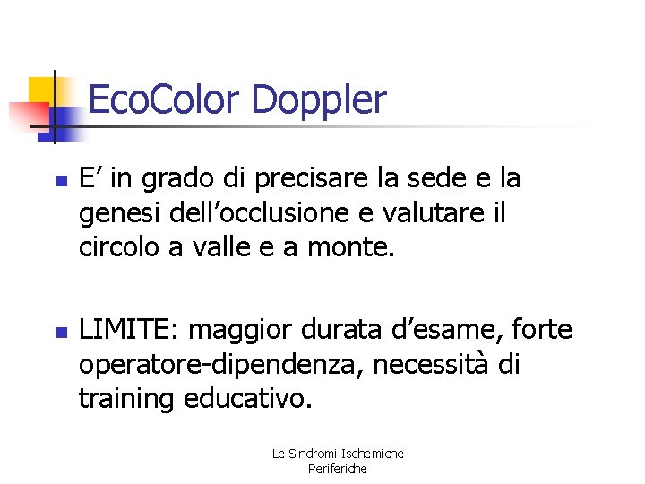 Eco. Color Doppler n n E’ in grado di precisare la sede e la Eco. Color Doppler n n E’ in grado di precisare la sede e la