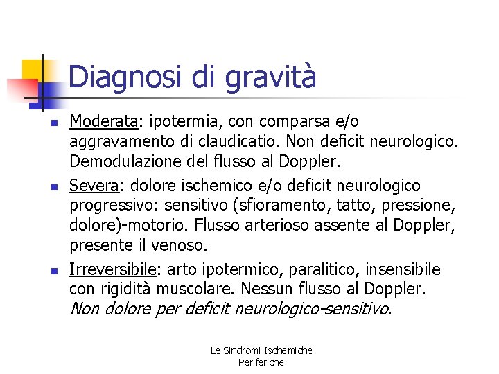 Diagnosi di gravità n n n Moderata: ipotermia, con comparsa e/o aggravamento di claudicatio. Diagnosi di gravità n n n Moderata: ipotermia, con comparsa e/o aggravamento di claudicatio.