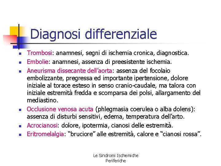 Diagnosi differenziale n n n Trombosi: anamnesi, segni di ischemia cronica, diagnostica. Embolie: anamnesi, Diagnosi differenziale n n n Trombosi: anamnesi, segni di ischemia cronica, diagnostica. Embolie: anamnesi,