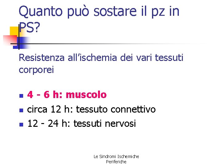 Quanto può sostare il pz in PS? Resistenza all’ischemia dei vari tessuti corporei n Quanto può sostare il pz in PS? Resistenza all’ischemia dei vari tessuti corporei n