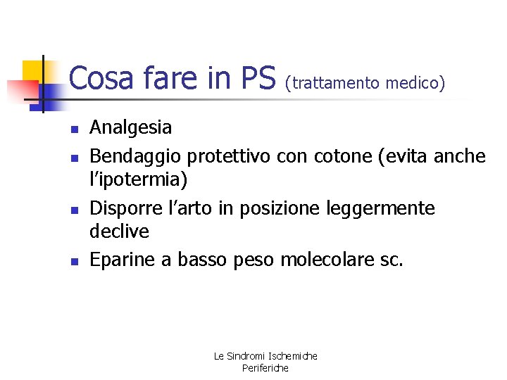 Cosa fare in PS n n (trattamento medico) Analgesia Bendaggio protettivo con cotone (evita Cosa fare in PS n n (trattamento medico) Analgesia Bendaggio protettivo con cotone (evita