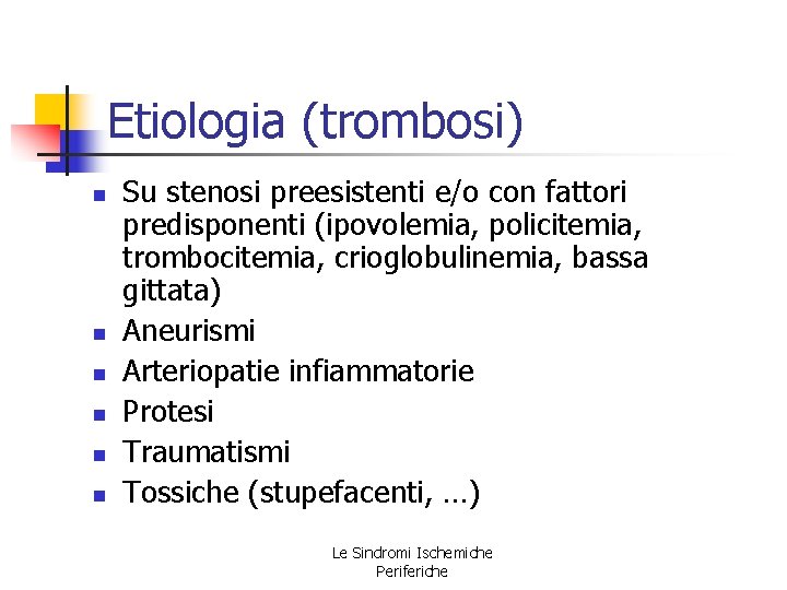 Etiologia (trombosi) n n n Su stenosi preesistenti e/o con fattori predisponenti (ipovolemia, policitemia, Etiologia (trombosi) n n n Su stenosi preesistenti e/o con fattori predisponenti (ipovolemia, policitemia,
