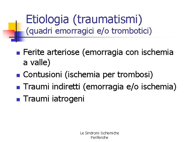 Etiologia (traumatismi) (quadri emorragici e/o trombotici) n n Ferite arteriose (emorragia con ischemia a Etiologia (traumatismi) (quadri emorragici e/o trombotici) n n Ferite arteriose (emorragia con ischemia a