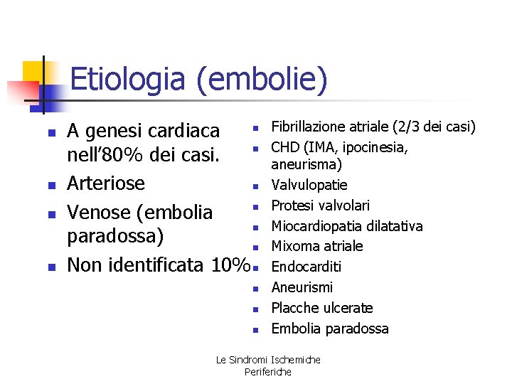 Etiologia (embolie) n n n A genesi cardiaca n nell’ 80% dei casi. n Etiologia (embolie) n n n A genesi cardiaca n nell’ 80% dei casi. n