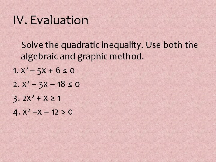 IV. Evaluation Solve the quadratic inequality. Use both the algebraic and graphic method. 1.