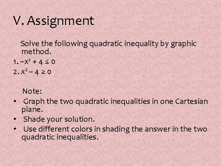 V. Assignment Solve the following quadratic inequality by graphic method. 1. –x 2 +