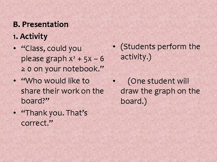 B. Presentation 1. Activity • (Students perform the • “Class, could you activity. )