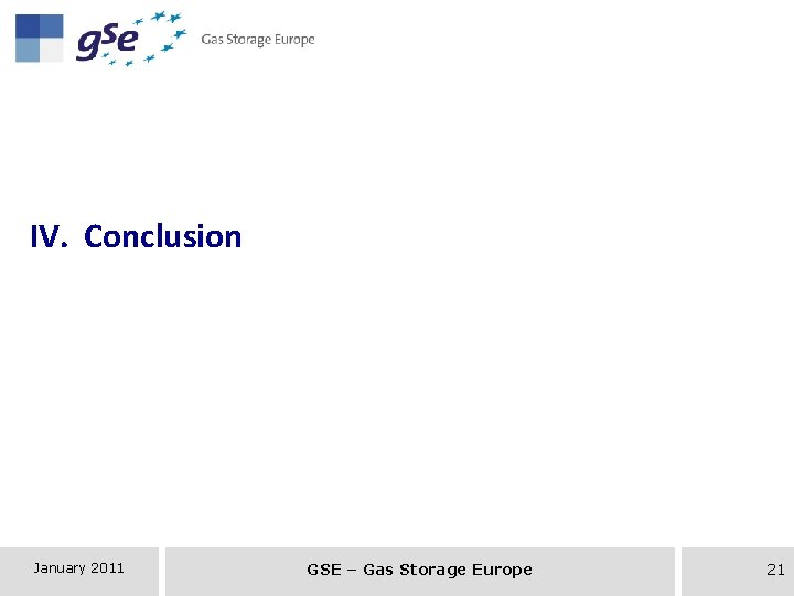 IV. Conclusion January 2011 GSE – Gas Storage Europe 21 