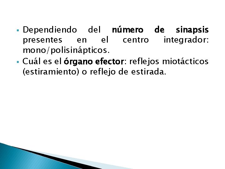 § § Dependiendo del número de sinapsis presentes en el centro integrador: mono/polisinápticos. Cuál § § Dependiendo del número de sinapsis presentes en el centro integrador: mono/polisinápticos. Cuál