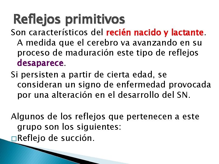Reflejos primitivos Son característicos del recién nacido y lactante. A medida que el cerebro Reflejos primitivos Son característicos del recién nacido y lactante. A medida que el cerebro