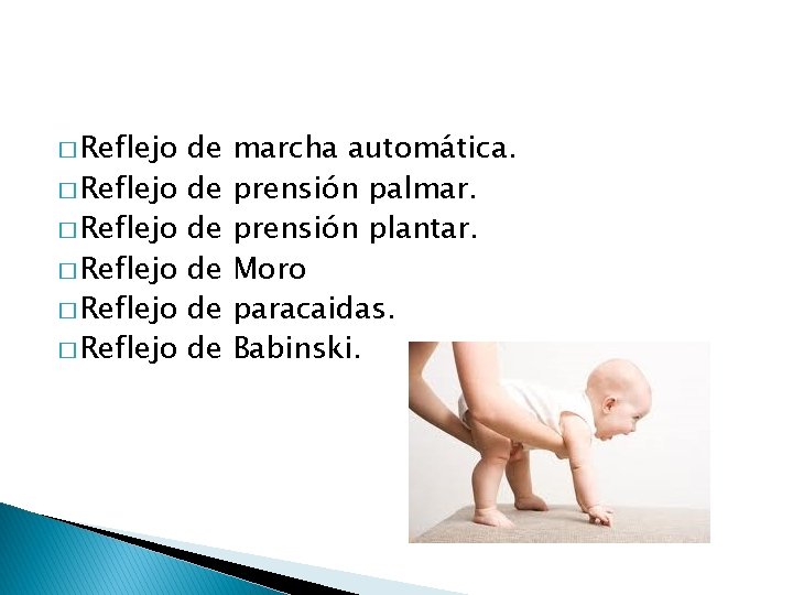 � Reflejo � Reflejo de de de marcha automática. prensión palmar. prensión plantar. Moro � Reflejo � Reflejo de de de marcha automática. prensión palmar. prensión plantar. Moro
