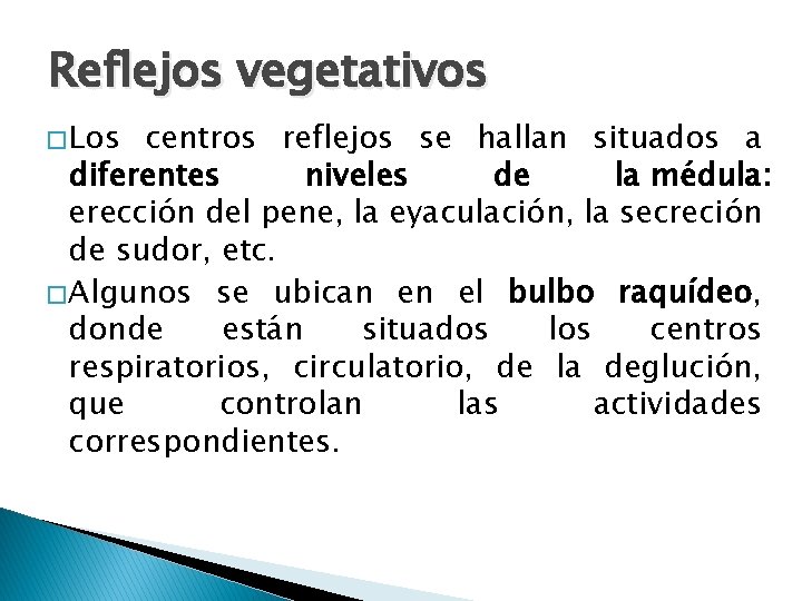 Reflejos vegetativos � Los centros reflejos se hallan situados a diferentes niveles de la Reflejos vegetativos � Los centros reflejos se hallan situados a diferentes niveles de la