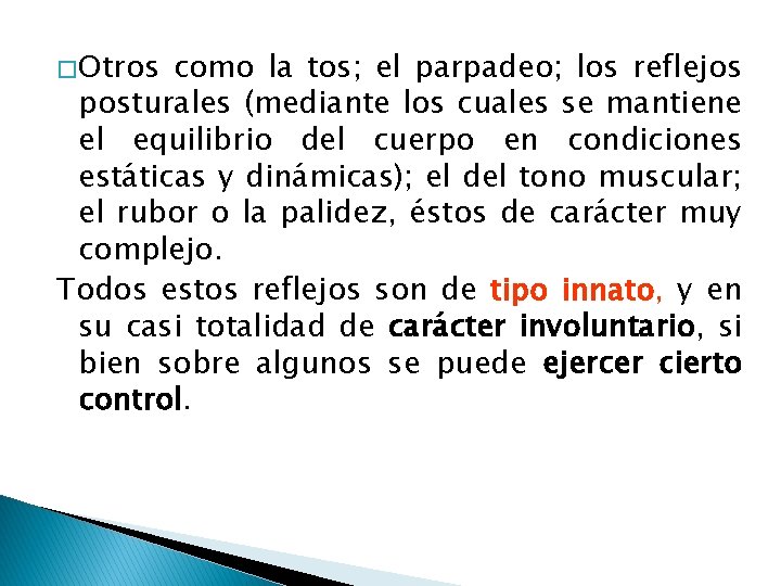 � Otros como la tos; el parpadeo; los reflejos posturales (mediante los cuales se � Otros como la tos; el parpadeo; los reflejos posturales (mediante los cuales se