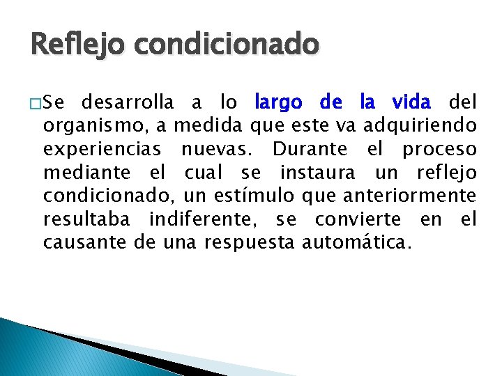 Reflejo condicionado � Se desarrolla a lo largo de la vida del organismo, a Reflejo condicionado � Se desarrolla a lo largo de la vida del organismo, a