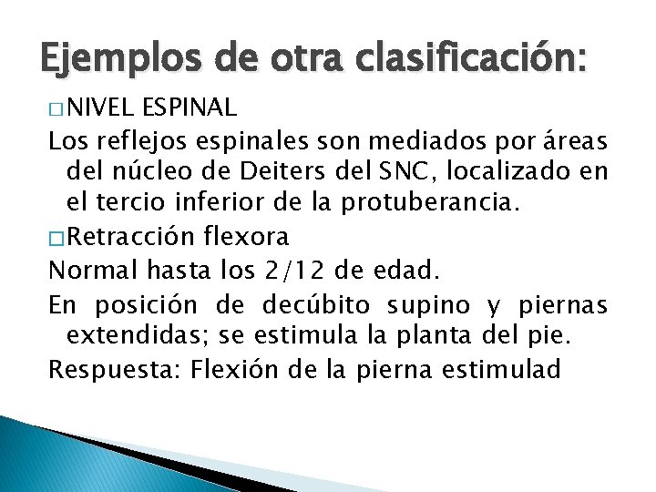 Ejemplos de otra clasificación: � NIVEL ESPINAL Los reflejos espinales son mediados por áreas Ejemplos de otra clasificación: � NIVEL ESPINAL Los reflejos espinales son mediados por áreas