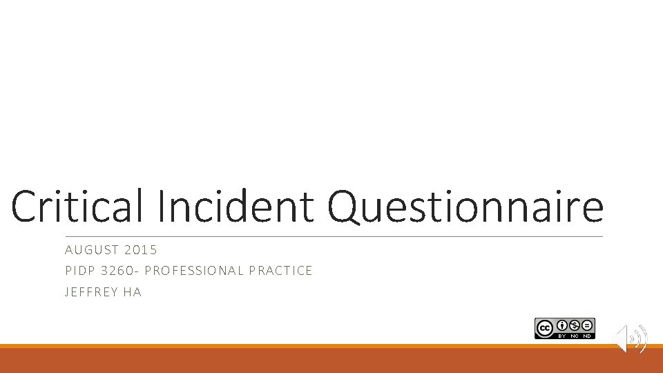 Critical Incident Questionnaire AUGU ST 2015 PIDP 3260 - PROFESSIONAL PRAC TIC E JEFFR