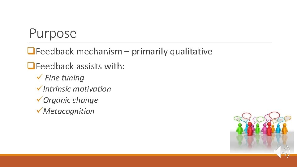 Purpose q. Feedback mechanism – primarily qualitative q. Feedback assists with: ü Fine tuning