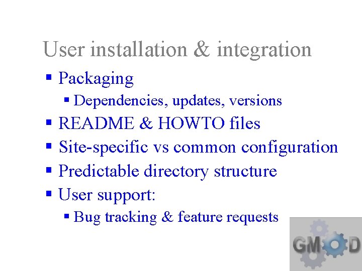 User installation & integration § Packaging § Dependencies, updates, versions § README & HOWTO
