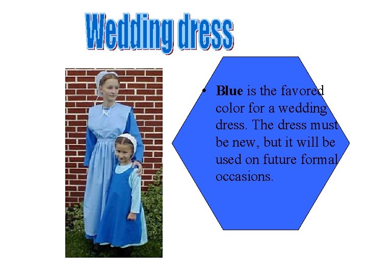  • Blue is the favored color for a wedding dress. The dress must