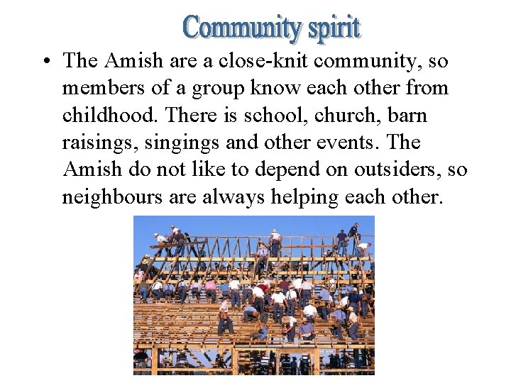  • The Amish are a close-knit community, so members of a group know