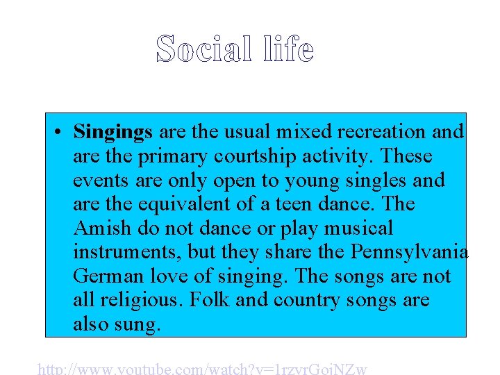 Social life • Singings are the usual mixed recreation and are the primary courtship