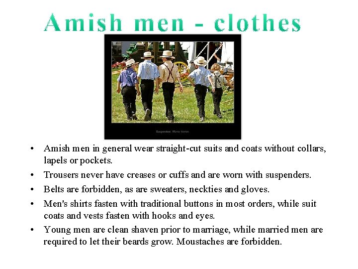  • Amish men in general wear straight-cut suits and coats without collars, lapels